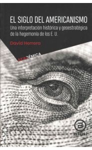 Portada de El siglo del americanismo. Una interpretación histórica y geoestratégica de la hegemonía de los E. U.