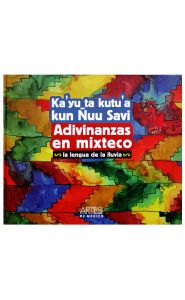Imagen de Adivinanzas en mixteco, la lengua de la lluvia. Ka'yu ta kutu'a kun Ñuu Savi