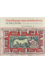 Imagen de Tonelhuayo uan Totlahtoltzin. La Raíz y la voz. Cuentos populares nahuas