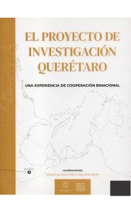 Portada de El proyecto de investigación Querétaro. Una experiencia de cooperación binacional<strong/></p>
<p style=