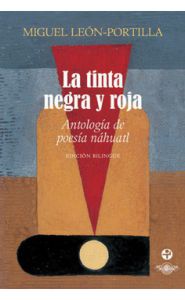 Imagen de la portada La tinta negra y roja. Antología de poesía náhuatl. Edición bilingüe