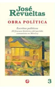 Imagen de la portada Obra política (Volumen 3). Escritos políticos (El fracaso histórico del partido comunista en México)
