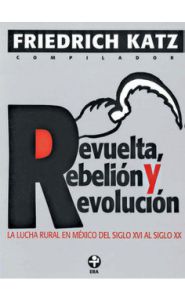 Imagen de la portada Revuelta, rebelión y revolución. La lucha rural en México del siglo XVI al XX