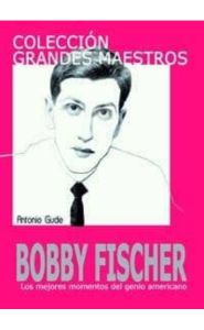 Imagen de la portada de Colección grandes maestros. Bobby Fischer. Los mejores momentos del genio americano