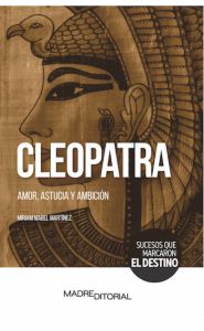 Portada de Cleopatra. Amor, astucia y ambición