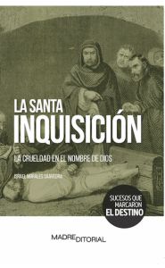 Portada de La Santa Inquisición. La crueldad en el nombre de Dios