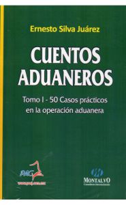 Imagen de Cuentos aduaneros. Tomo I: 50 Casos prácticos en la operación aduanera