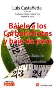 Imagen de la portada de Bájele a los carbohidratos y baje de peso. Las mejores dietas de carbohidratos reducidos
