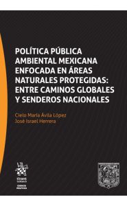 Imagen de la portada de Política pública ambiental mexicana enfocada en áreas naturales protegidas: Entre caminos globales y senderos nacionales