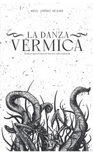 Portada de La danza vérmica. Relatos queretanos de horror sobrenatural<strong/></p>
<p style=