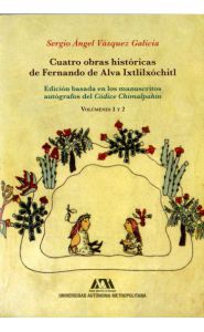 Portada de Cuatro obras históricas de Fernando de Alva Ixtlixóchitl. Dos volúmenes. Edición basada en los manuscritos autógrafos del Códice Chimalpahin
