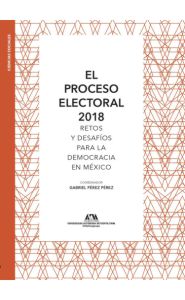 Portada de El Proceso electoral 2018. Retos y desafíos de la democracia en México
