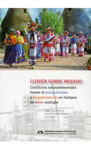 Portada de Llover sobre mojado. Conflictos socioambientales frente al extractivismo y megaproyectos en tiempos de crisis múltiple