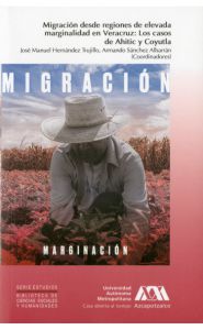 Portada de Migración desde regiones de elevada marginalidad en Veracruz