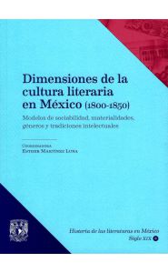 Imagen de la portada de Dimensiones de la cultura literaria en México (1800-1850): modelos de sociabilidad, materialidades, géneros y tradiciones intelectuales