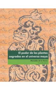 Imagen de la portada de El poder de las plantas sagradas en el universo maya