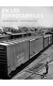 Imagen de la portada de En los ferrocarriles. Juan Rulfo / Fotografías