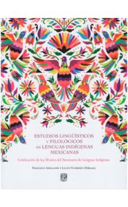 Imagen de la portada de Estudios Lingüísticos y Filológicos en Lenguas Indígenas Mexicanas. Celebración de los 30 años del Seminario de Lenguas Indígenas