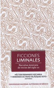 Imagen de la portada de Ficciones liminales. Narrativa mexicana de inicios del siglo XXI