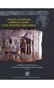 Imagen de la portada de Guerras, jerarquías políticas y poder en la sociedad maya clásica
