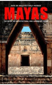 Imagen de la portada de Guía de arquitectura y paisaje mayas. The maya. An architectural