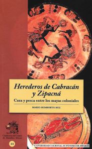 Imagen de la portada de Herederos de Cabracán y Zipacná. Caza y pesca entre los mayas coloniales