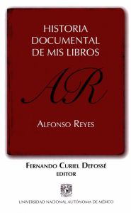 Imagen de la portada de Historia Documental de mis Libros: Alfonso Reyes