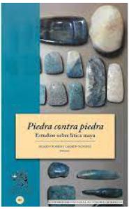 Imagen de la Portada Piedra Contra Piedra: Estudios Sobre Lítica Maya
