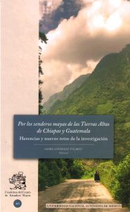Imagen de la Portada Por los Senderos Mayas de las Tierras Altas de Chiapas y Guatemala: Herencias y Nuevos Retos de la Investigación