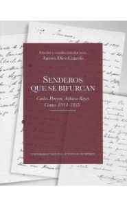 Imagen de la Senderos que se Bifurcan: Carlos Pereyra, Alfonso Reyes. Cartas 1914-1933
