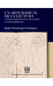 Imagen de la portada de Un Arte Radical de la Lectura: Constelaciones de la Filología Latinoamericana