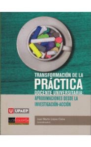 Portada de Transformación de la práctica docente universitaria: Aproximaciones desde la investigación-acción