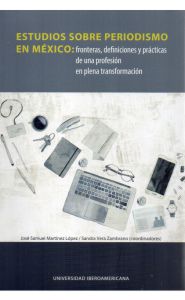 Portada de Estudios sobre periodismo en México: Fronteras, definiciones y prácticas de una profesión en plena transformación