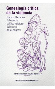 Portada de Genealogía crítica de la violencia. Hacia la liberación del espacio político-religioso del cuerpo de las mujeres