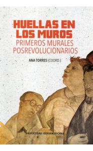 Portada de Huellas en los muros: Primeros murales posrevolucionarios