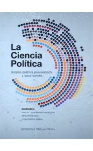 Portada de La ciencia política. Disciplina académica, profesionalización y nuevos horizontes