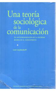 Portada de Una teoría sociológica de la comunicación. La autoorganización de la sociedad basada en el conocimiento