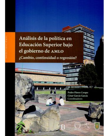 Portada de Análisis de la política en Educación Superior bajo el gobierno de AMLO ¿Cambio, continuidad o regresión?