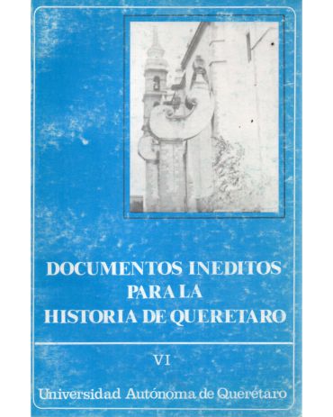 Imagen de la portada de Documentos inéditos para la historia de Querétaro, tomo 6