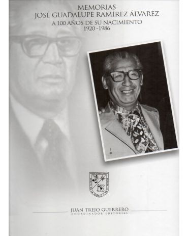 Imagen de la portada de Memorias. José Guadalupe Ramírez Álvarez. A 100 años de su nacimiento 1920-1986