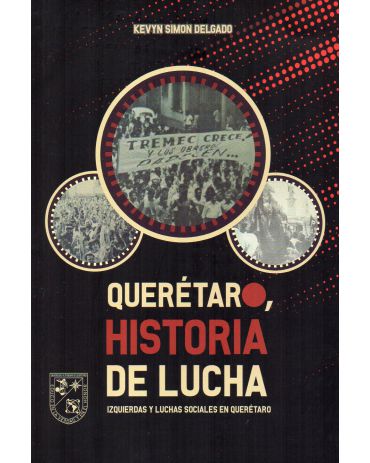 Imagen de la portada de Querétaro, historia de luchas. Izquierdas y luchas sociales en Querétaro