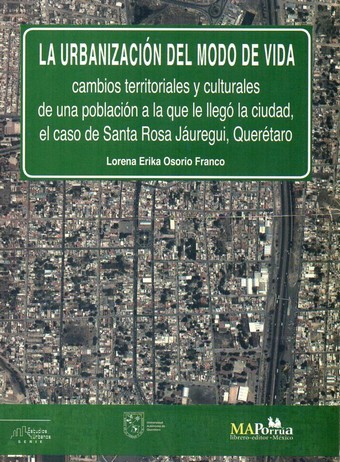 Portada de Urbanización del modo de vida. Cambios territoriales y  culturales de una población a la que le llegó la ciudad, el caso de Santa Rosa Jáuregui, Querétaro