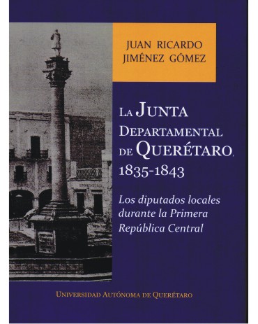 Portada La junta departamental de Querétaro 1835-1843. Los diputados locales durante la Primera República Central