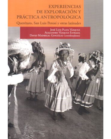 Portada de Experiencias de exploración y práctica antropológica. Querétaro, San Luis Potosí y otras latitudes