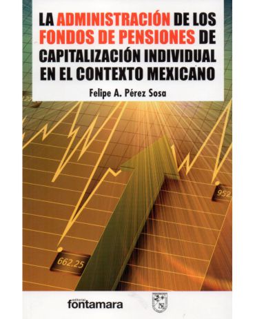 Portada de La administración de los fondos de pensión de capitalización individual en el contexto mexicano