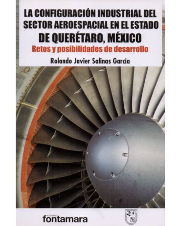 Portada de La configuración industrial del sector aeroespacial en el Estado de Querétaro, México. Retos y posibilidades de desarrollo