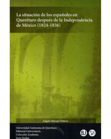 Portada de La situación de los españoles en Querétaro después de la Independencia de México (1824-1836)