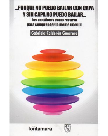 Portada de … Porque no puedo bailar con capa y sin capa no puedo bailar… (Las metáfoas como recurso para comprender la mente infantil)