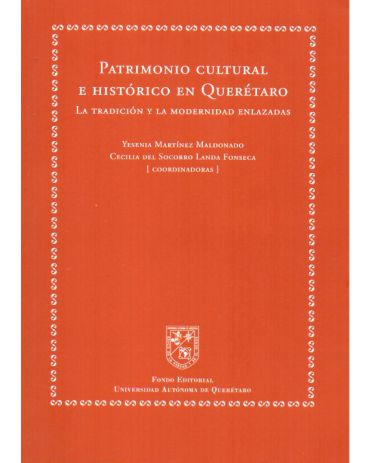Portada de Patrimonio cultural e histórico en Querétaro. La tradición y la modernidad enlazadas