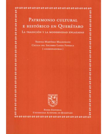 Portada de Patrimonio cultural e histórico en Querétaro. La tradición y la modernidad enlazadas